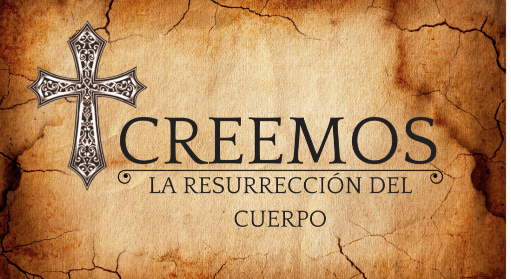Creo en la Resurrección del&nbsp;cuerpo