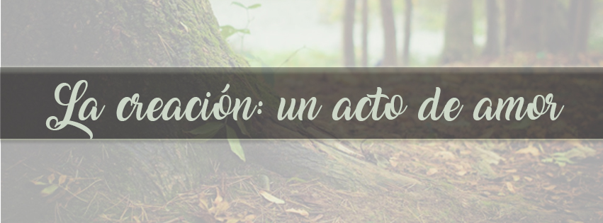 La creación: un acto de&nbsp;amor